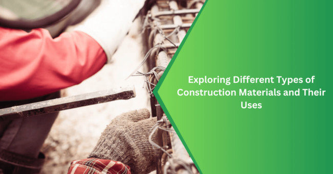 Exploring Different Types of Construction Materials and Their Uses Construction Materials