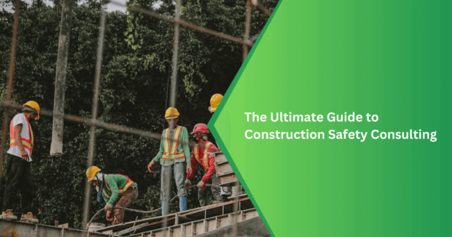 The Ultimate Guide to Construction Safety Consulting Construction Safety