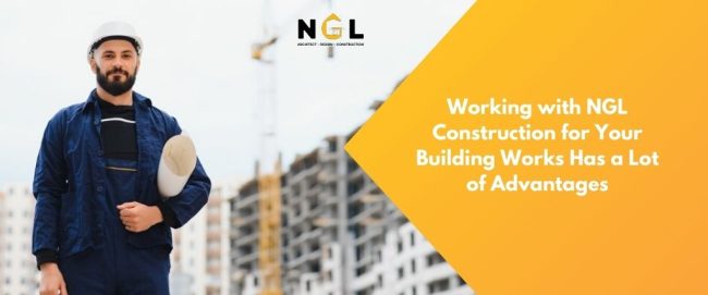 Advantages of working with NGL Construction for your building projects.